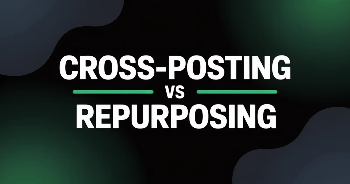 Cross-posting vs content repurposing — side-by-side comparison of both strategies