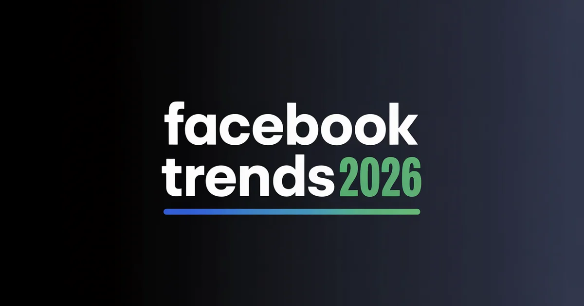 10 Facebook trends marketers need to know in 2026