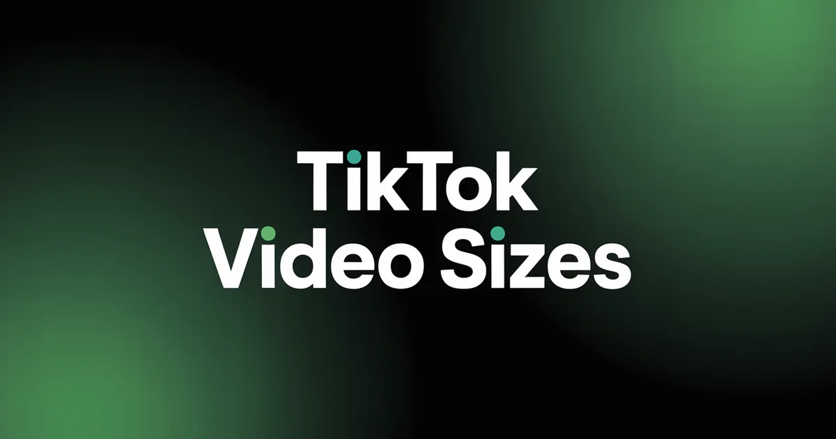TikTok video sizes and dimensions for every format