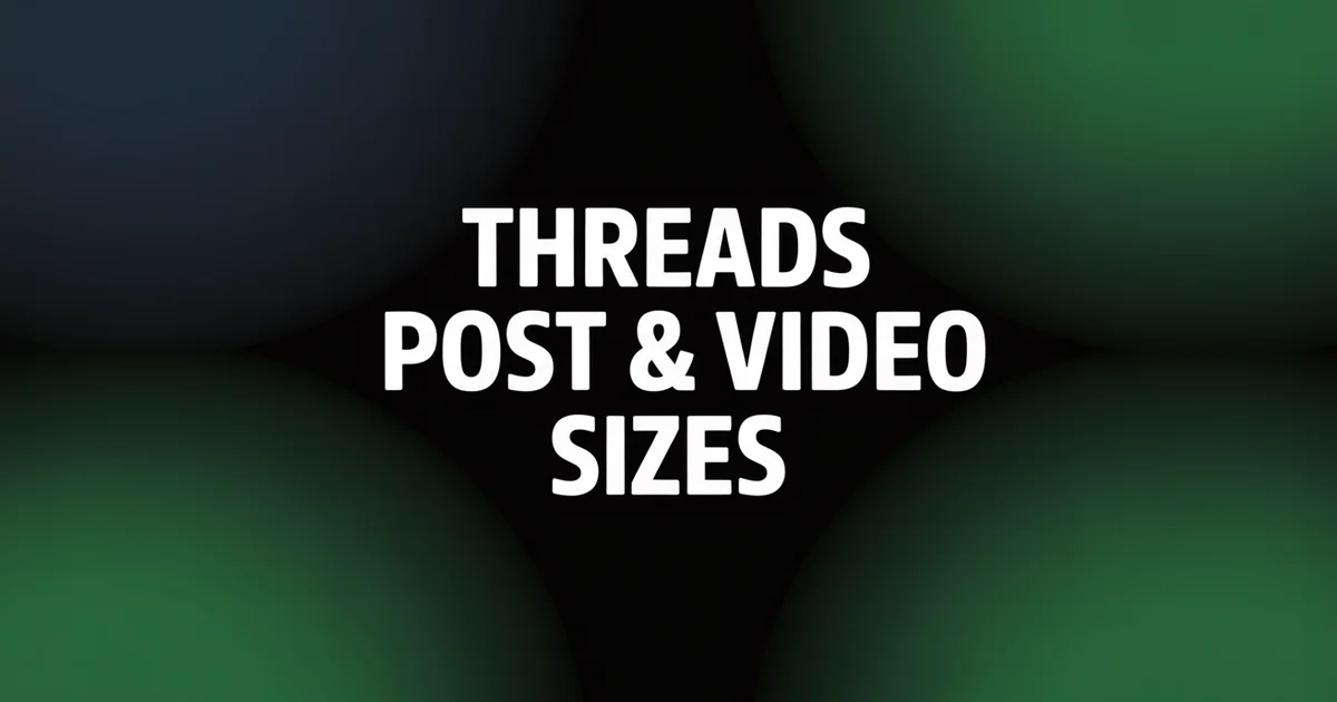 Threads Sizes: Posts, Videos & Carousels (2026)